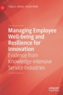 Managing Employee Well-being and Resilience for Innovation : Evidence from Knowledge-intensive Service Industries - Book