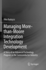 Managing More-than-Moore Integration Technology Development : A Story of an Advanced Technology Program in the Semiconductor Industry - Book