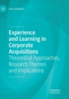 Experience and Learning in Corporate Acquisitions : Theoretical Approaches, Research Themes and Implications - Book
