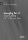 Managing Talent : Understanding Critical Perspectives - Book