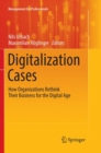 Digitalization Cases : How Organizations Rethink Their Business for the Digital Age - Book