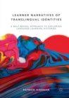 Learner Narratives of Translingual Identities : A Multimodal Approach to Exploring Language Learning Histories - Book