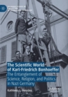 The Scientific World of Karl-Friedrich Bonhoeffer : The Entanglement of Science, Religion, and Politics in Nazi Germany - Book