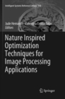 Nature Inspired Optimization Techniques for Image Processing Applications - Book