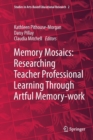 Memory Mosaics: Researching Teacher Professional Learning Through Artful Memory-work - Book