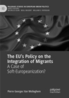 The EU’s Policy on the Integration of Migrants : A Case of Soft-Europeanization? - Book