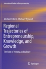 Regional Trajectories of Entrepreneurship, Knowledge, and Growth : The Role of History and Culture - Book