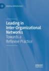 Leading in Inter-Organizational Networks : Towards a Reflexive Practice - Book