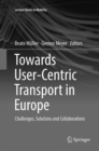 Towards User-Centric Transport in Europe : Challenges, Solutions and Collaborations - Book