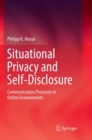 Situational Privacy and Self-Disclosure : Communication Processes in Online Environments - Book