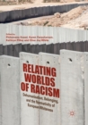 Relating Worlds of Racism : Dehumanisation, Belonging, and the Normativity of European Whiteness - Book