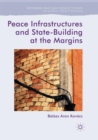 Peace Infrastructures and State-Building at the Margins - Book