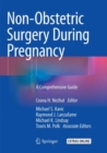 Non-Obstetric Surgery During Pregnancy : A Comprehensive Guide - Book