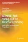 Islamism, Arab Spring, and the Future of Democracy : World System and World Values Perspectives - Book