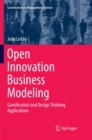Open Innovation Business Modeling : Gamification and Design Thinking Applications - Book