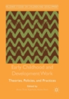 Early Childhood and Development Work : Theories, Policies, and Practices - Book