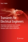 Transients for Electrical Engineers : Elementary Switched-Circuit Analysis in the Time and Laplace Transform Domains (with a touch of MATLAB®) - Book