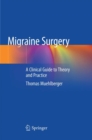 Migraine Surgery : A Clinical Guide to Theory and Practice - Book