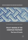 Policy-Making at the European Periphery : The Case of Croatia - Book