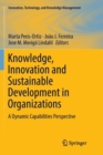 Knowledge, Innovation and Sustainable Development in Organizations : A Dynamic Capabilities Perspective - Book