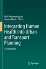 Integrating Human Health into Urban and Transport Planning : A Framework - Book