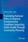 Translating National Policy to Improve Environmental Conditions Impacting Public Health Through Community Planning - Book
