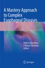 A Mastery Approach to Complex Esophageal Diseases - Book