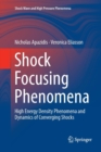 Shock Focusing Phenomena : High Energy Density Phenomena and Dynamics of Converging Shocks - Book