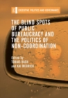 The Blind Spots of Public Bureaucracy and the Politics of Non-Coordination - Book
