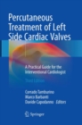 Percutaneous Treatment of Left Side Cardiac Valves : A Practical Guide for the Interventional Cardiologist - Book