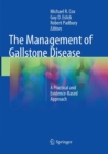 The Management of Gallstone Disease : A Practical and Evidence-Based Approach - Book