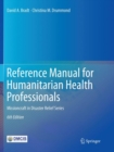 Reference Manual for Humanitarian Health Professionals : Missioncraft in Disaster Relief® Series - Book