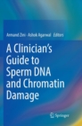 A Clinician's Guide to Sperm DNA and Chromatin Damage - Book