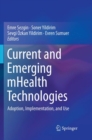 Current and Emerging mHealth Technologies : Adoption, Implementation, and Use - Book