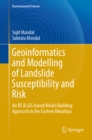 Geoinformatics and Modelling of Landslide Susceptibility and Risk : An RS & GIS-based Model Building Approach in the Eastern Himalaya - eBook