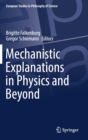 Mechanistic Explanations in Physics and Beyond - Book