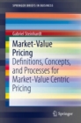 Market-Value Pricing : Definitions, Concepts, and Processes for Market-Value Centric Pricing - eBook