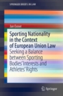 Sporting Nationality in the Context of European Union Law : Seeking a Balance between Sporting Bodies’ Interests and Athletes’ Rights - Book