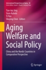 Aging Welfare and Social Policy : China and the Nordic Countries in Comparative Perspective - Book