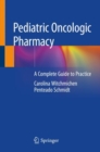 Pediatric Oncologic Pharmacy : A Complete Guide to Practice - Book