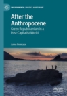 After the Anthropocene : Green Republicanism in a Post-Capitalist World - Book