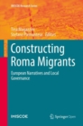 Constructing Roma Migrants : European Narratives and Local Governance - Book