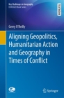 Aligning Geopolitics, Humanitarian Action and Geography in Times of Conflict - eBook