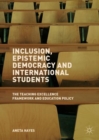 Inclusion, Epistemic Democracy and International Students : The Teaching Excellence Framework and Education Policy - eBook