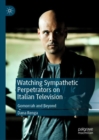 Watching Sympathetic Perpetrators on Italian Television : Gomorrah and Beyond - eBook