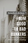 From Good to Bad Bankers : Lessons Learned from a 50-Year Career in Banking - Book