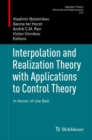 Interpolation and Realization Theory with Applications to Control Theory : In Honor of Joe Ball - eBook
