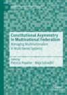 Constitutional Asymmetry in Multinational Federalism : Managing Multinationalism in Multi-tiered Systems - eBook