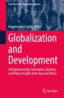 Globalization and Development : Entrepreneurship, Innovation, Business and Policy Insights from Asia and Africa - Book