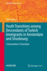 Youth Transitions among Descendants of Turkish Immigrants in Amsterdam and Strasbourg: : A Generation in Transition - eBook